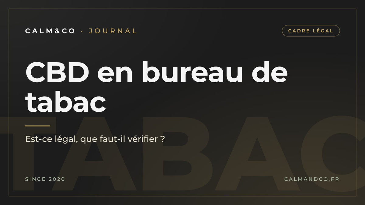 CBD en bureau de tabac : est-ce légal, que faut-il vérifier, article du Journal Calm&Co