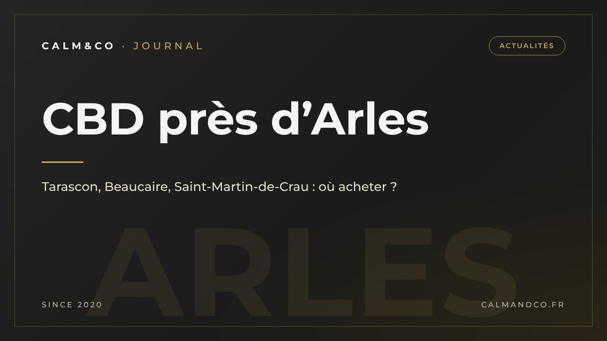CBD près d'Arles : Tarascon, Beaucaire, Saint-Martin-de-Crau, où acheter, article du Journal Calm&Co