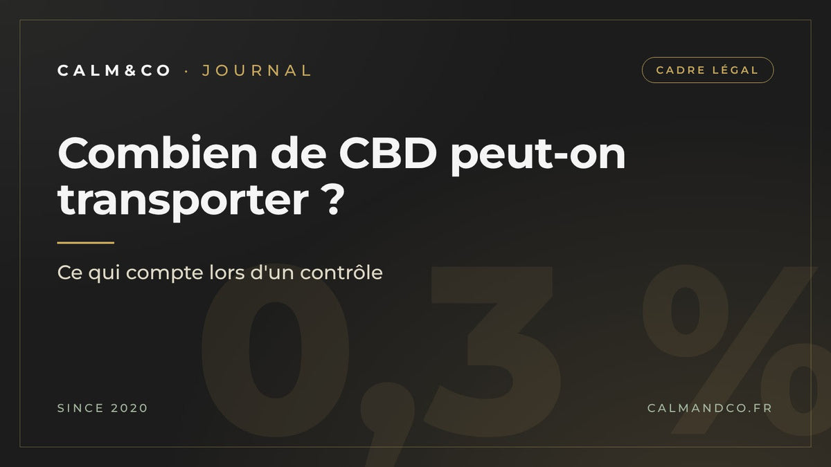 Combien de CBD peut-on transporter : ce qui compte lors d'un contrôle, article du Journal Calm&Co Image